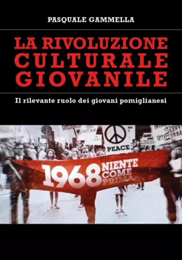 La rivoluzione culturale giovanile - Il rilevante ruolo dei giovani pomiglianesi di Pasquale Gammella