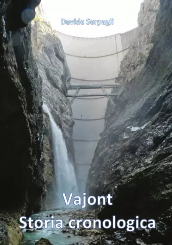 Vajont storia cronologica di Davide Serpagli