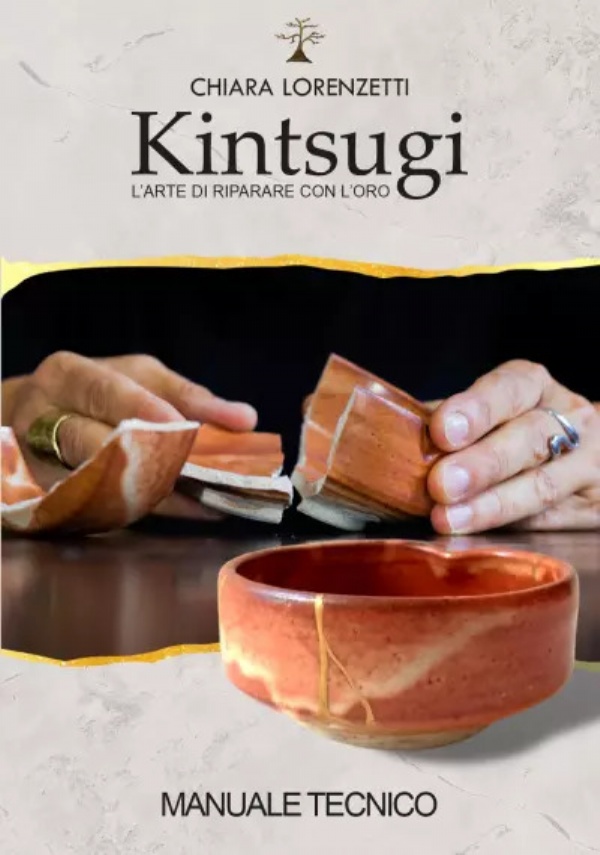 Kintsugi, l’arte di riparare con l’oro. Manuale tecnico di Chiara Lorenzetti