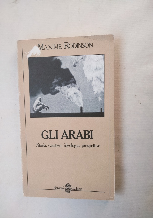 Gli Arabi. Storia, caratteri, ideologia, prospettive di 