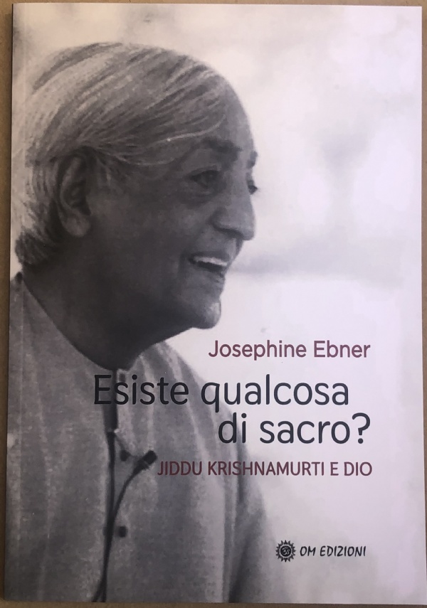 Esiste Qualcosa Di Sacro? Jiddu Krishnamurti E Dio di Josephine Ebner