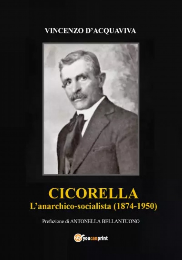 Cicorella - L’anarchico socialista (1874-1950) di Vincenzo D’Acquaviva