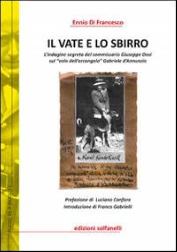 Il vate e lo sbirro. L’indagine segreta del commissario Giuseppe Dosi sul «volo dell’arcangelo» Gabriele d’Annunzio di Ennio Di Francesco