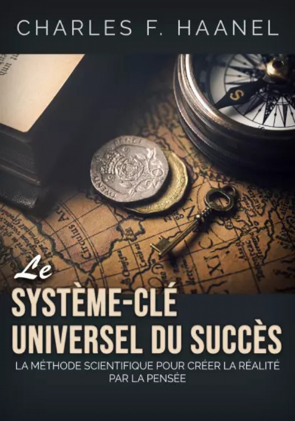 Le système-clé universel du succès di Charles F. Haanel