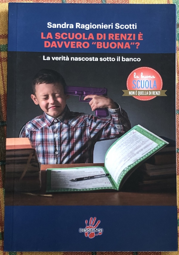 La scuola di Renzi è davvero «buona»? La verità nascosta sotto il banco di Sandra Ragionieri Scotti