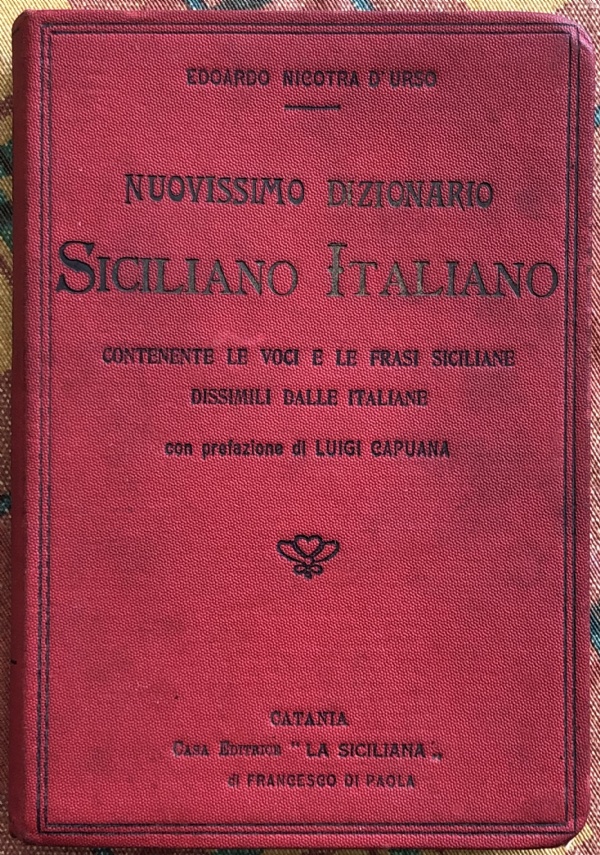 Nuovissimo dizionario Siciliano Italiano. Con prefazione di Luigi Capuana di Edoardo Nicotra D’Urso