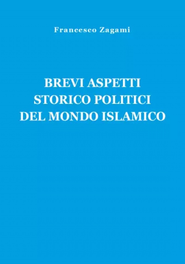 Brevi aspetti storico politici del mondo islamico di Francesco Zagami