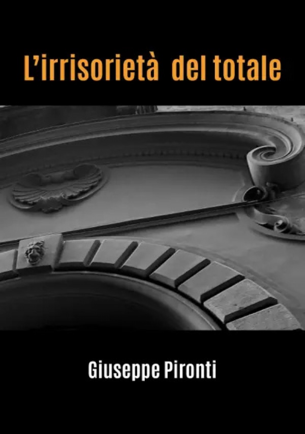 L’irrisorietà del totale di Giuseppe Pironti