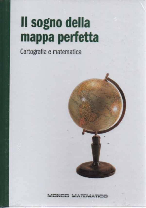 Mondo matematico n. 23 - Il sogno della mappa perfetta. Cartografia e matematica di AA.VV.