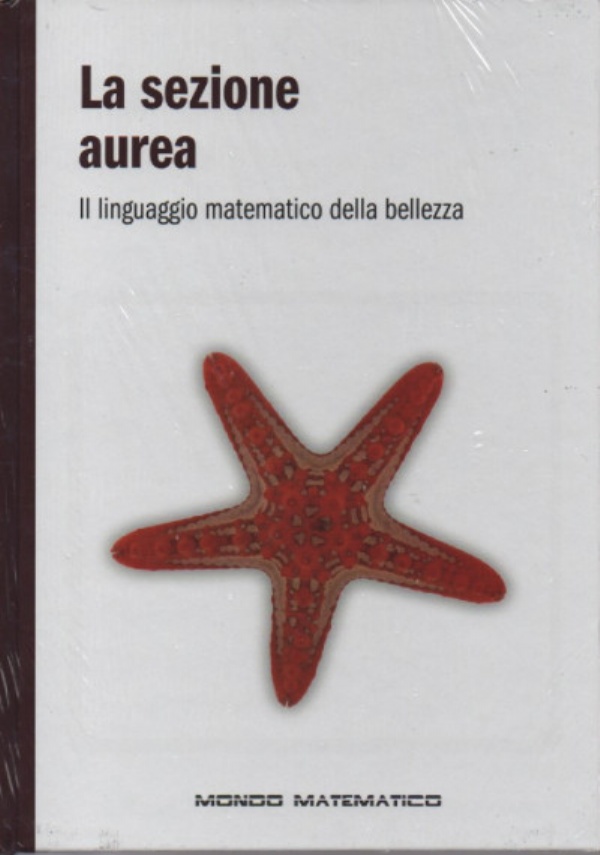 Mondo matematico n. 3 - La sezione aurea. Il linguaggio matematico della bellezza di AA.VV.