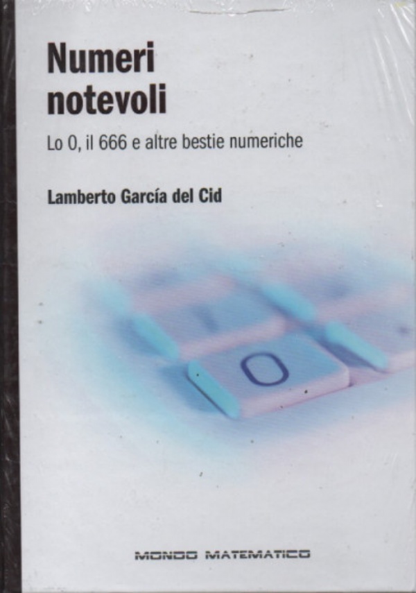 Mondo matematico n. 19 - Numeri notevoli - Lo 0, il 666 e altre bestie numeriche di AA.VV.