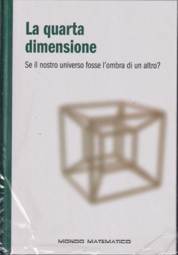 Mondo matematico n. 5 - La quarta dimensione. Se il nostro universo fosse l’ombra di una altro? di AA.VV.