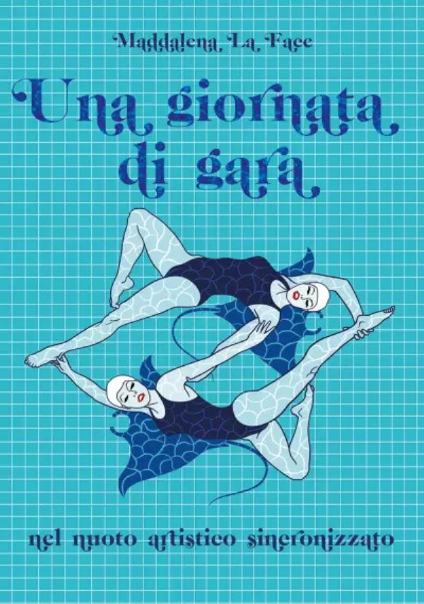 Una giornata di gara nel nuoto artistico sincronizzato di Maddalena La Face