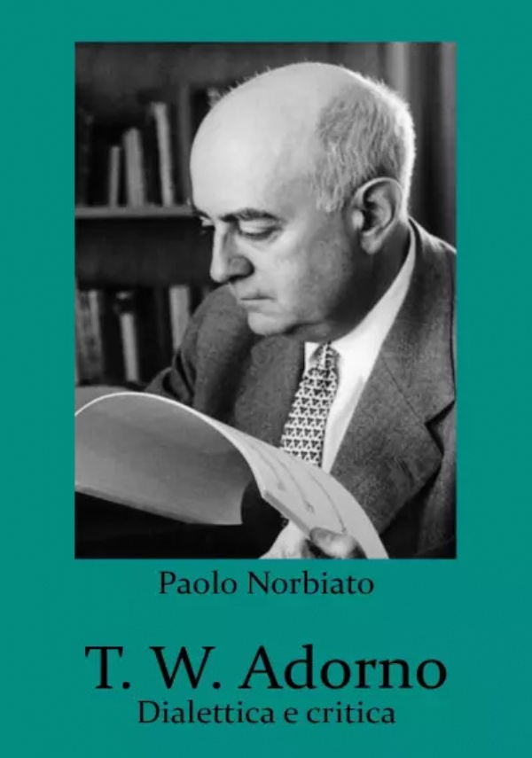 T. W. Adorno. Dialettica e critica di Paolo Norbiato