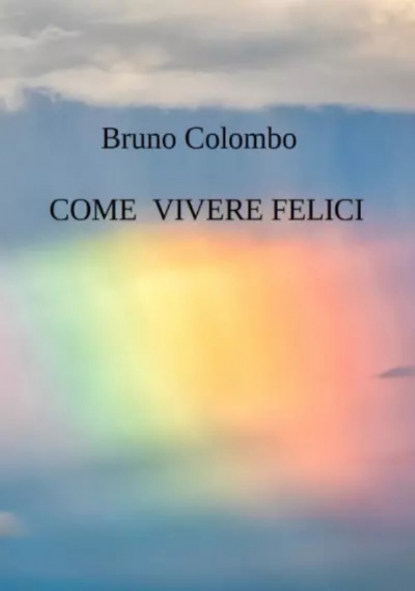 Come vivere felici di Bruno Colombo