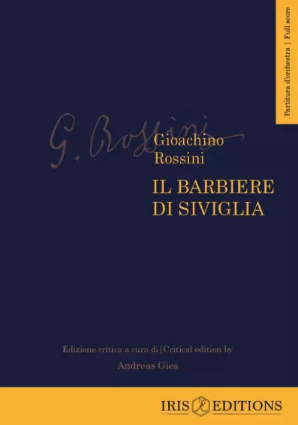 Il Barbiere di Siviglia. Partitura d’orchestra - Fullscore di Gioachino Rossini - Edizione critica a cura di Andreas Gies