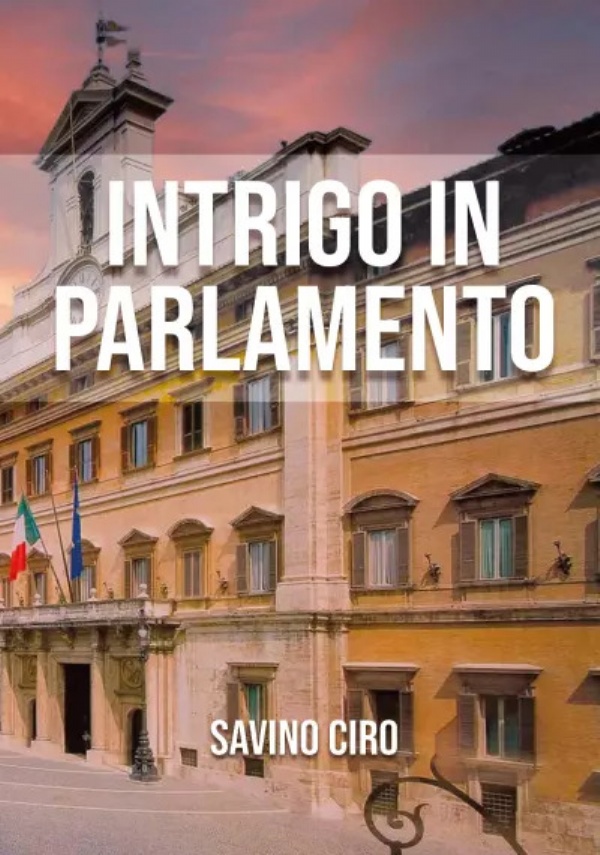 Intrigo in Parlamento di Savino Ciro