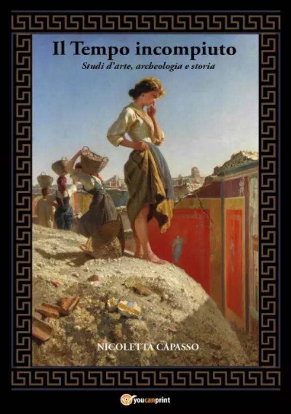 Il Tempo incompiuto. Studi d’arte, archeologia e storia di Nicoletta Capasso