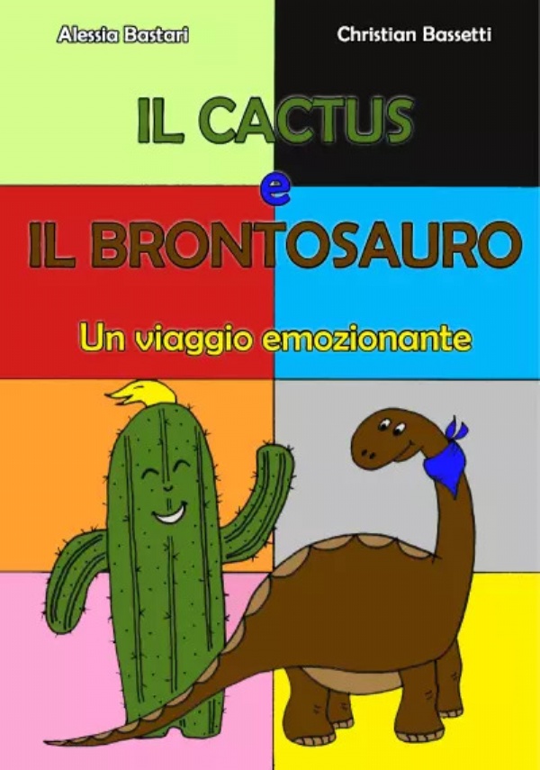 Il cactus e il brontosauro. Un viaggio emozionante di Alessia Bastari, Christian Bassetti