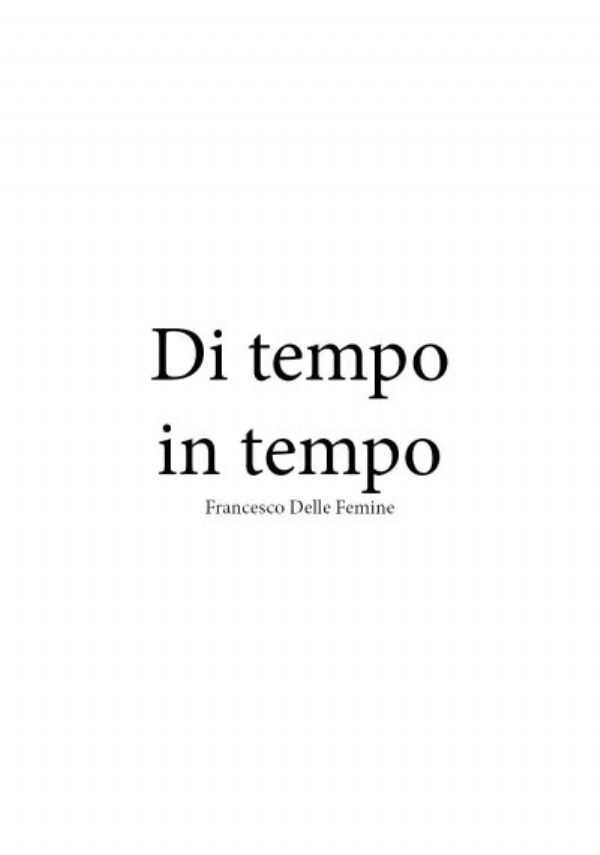 Di tempo in tempo di Francesco Delle Femine