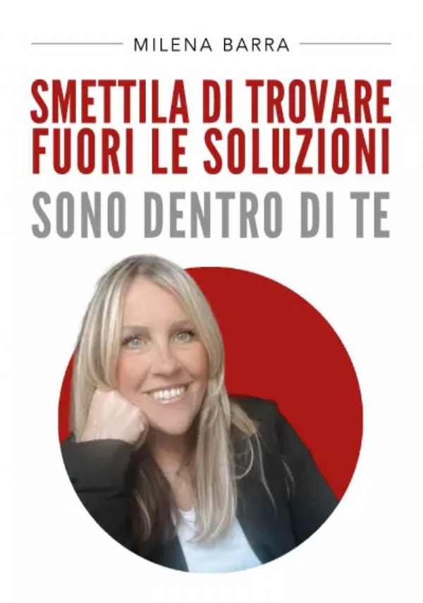 Smettila di trovare fuori le soluzioni. Sono dentro di te di Milena Barra