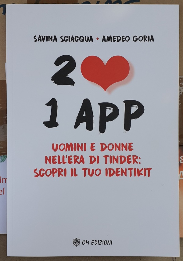 2❤️ 1 App. Uomini E Donne Nell’era Di Tinder: Scopri Il Tuo Identikit di Savina Sciacqua, Amedeo Goria