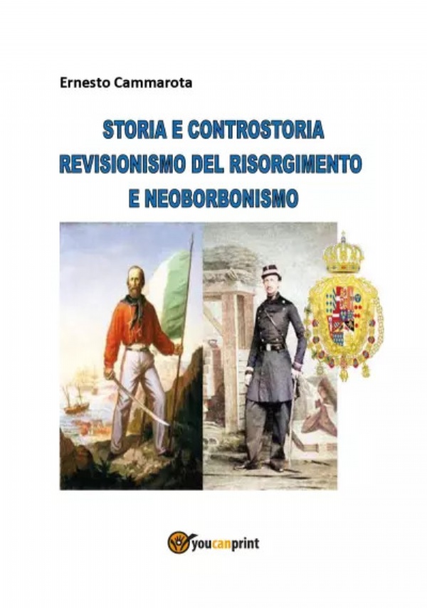 Storia e controstoria - Revisionismo del Risorgimento e neoborbonismo di Ernesto Cammarota