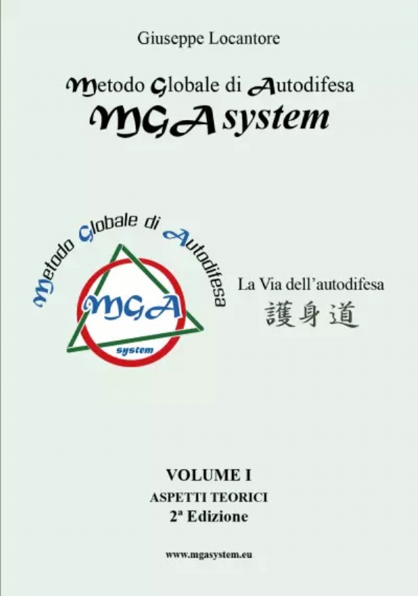 Metodo Globale di Autodifesa - MGA system - Aspetti teorici - Vol. 1° - 2^ Edizione. La Via dell’autodifesa di Giuseppe Locantore