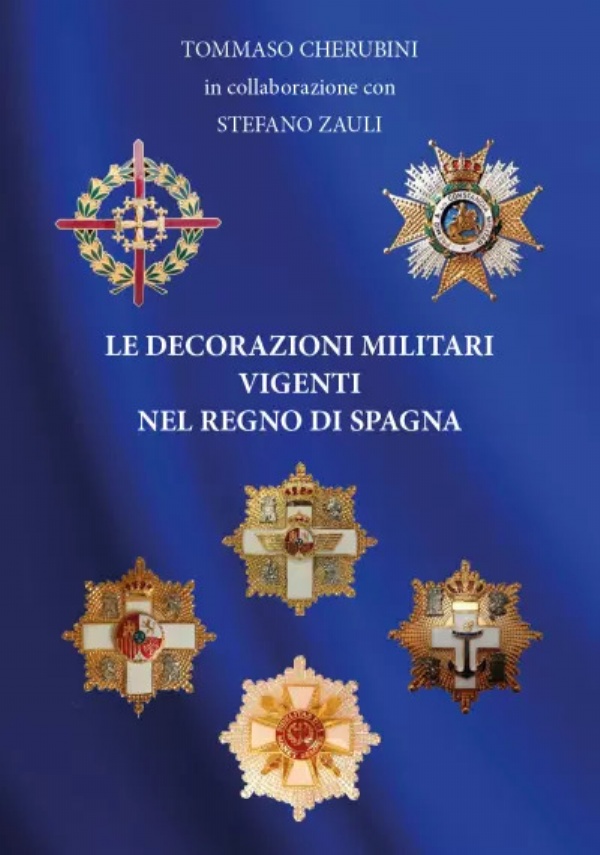 Le Decorazioni Militari Vigenti Nel Regno Di Spagna di Tommaso Cherubini