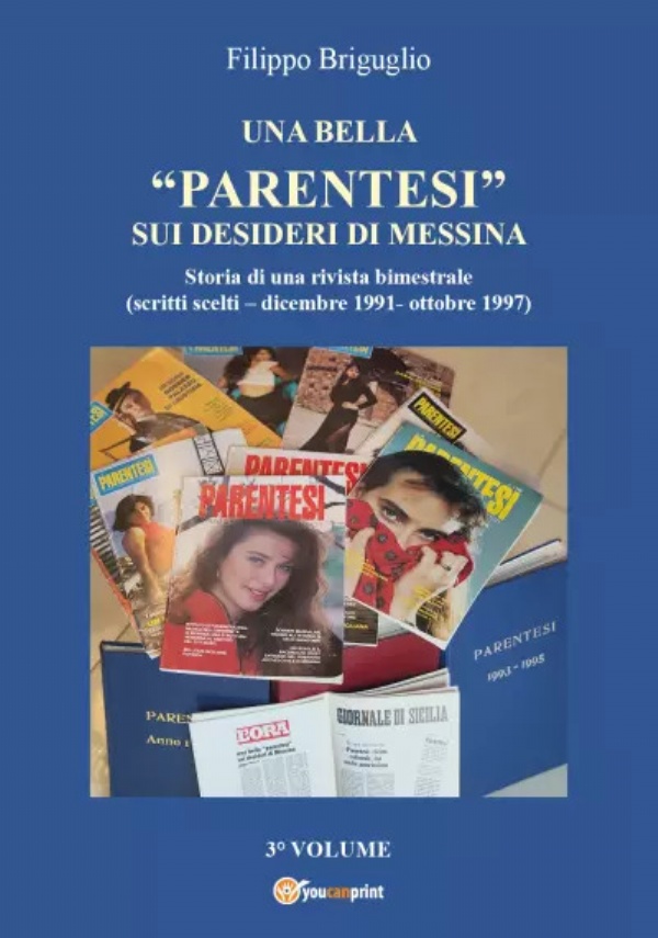 Una bella “parentesi” sui desideri di Messina. Vol. 3. Storia di una rivista bimestrale (scritti scelti – dicembre 1991- ottobre 1997) di Filippo Briguglio