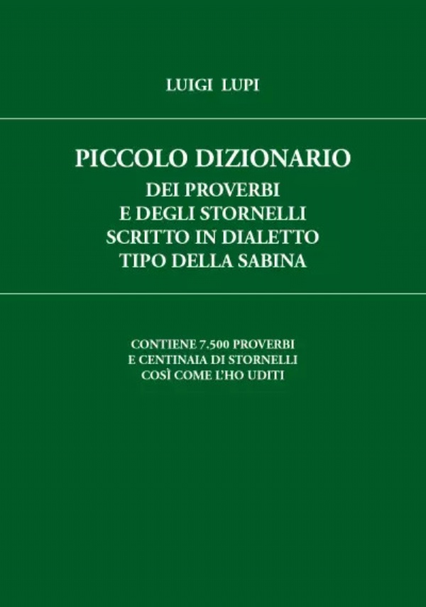 Piccolo Dizionario dei Proverbi e degli Stornelli scritto in Dialetto tipo della Sabina di Luigi Lupi