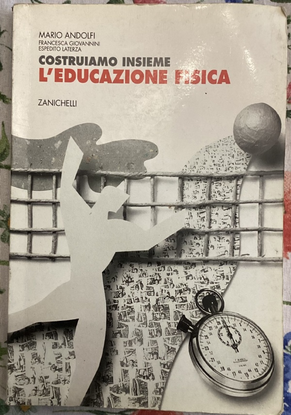 Costruiamo insieme l’educazione fisica di Maurizio Andolfi,          Francesca Giovannini,          Espedito Laterza