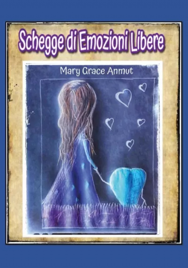 Schegge di emozioni libere di Mary Grace Anmut