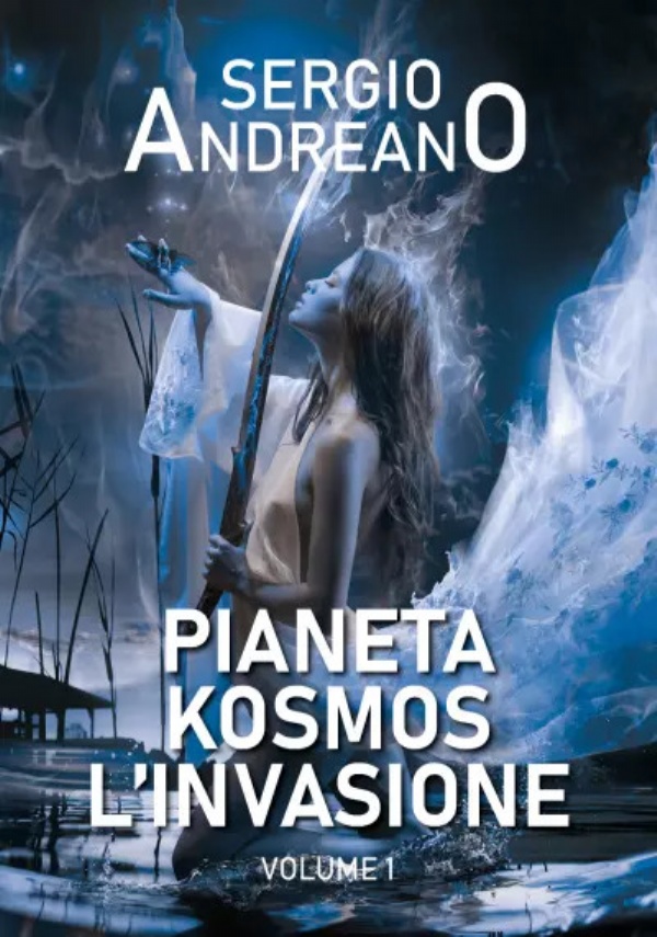 Pianeta Kosmos. L’invasione - Vol.1 di Sergio Andreano