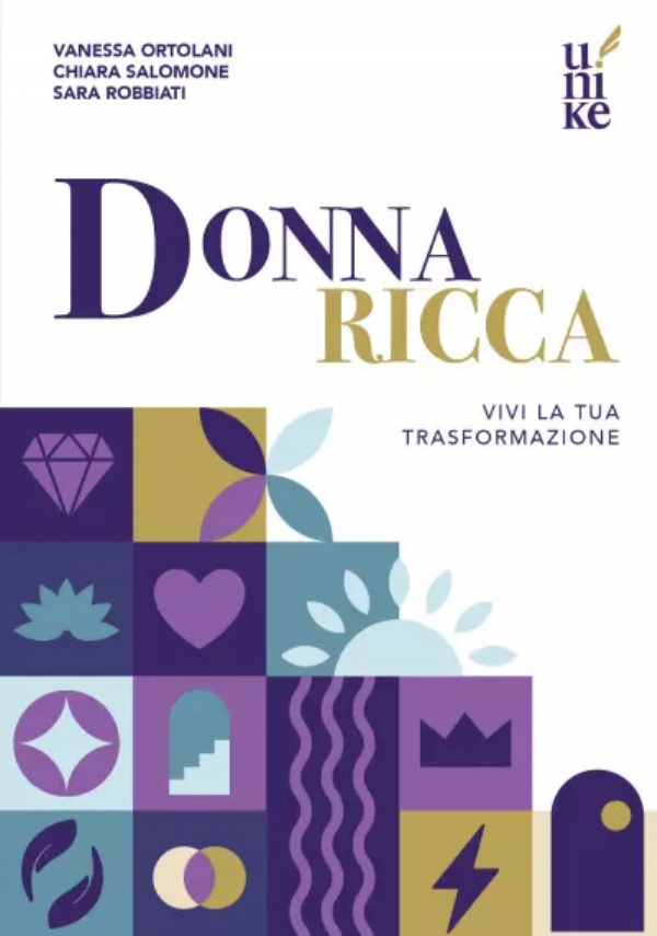 Donna Ricca. Vivi la tua trasformazione di Vanessa Ortolani, Chiara Salomone, Sara Robbiati