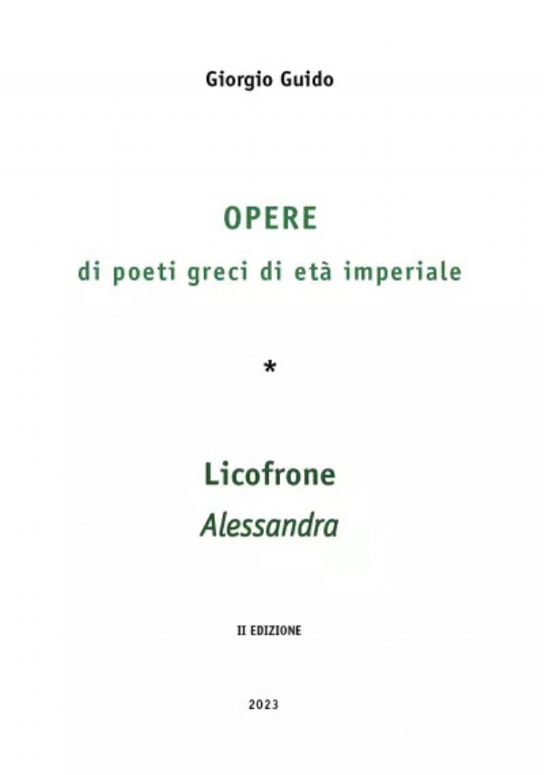 Opere di poeti greci di età imperiale - Licofrone - Alessandra di Giorgio Guido