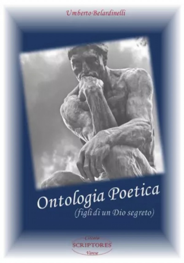 Ontologia Poetica (figli di un Dio segreto) di Umberto Belardinelli