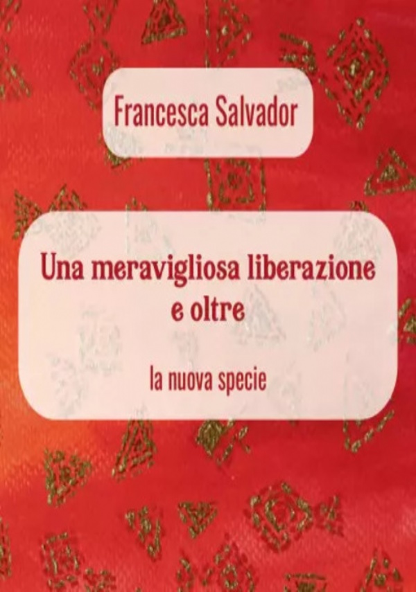 Una meravigliosa liberazione e oltre di Francesca Salvador