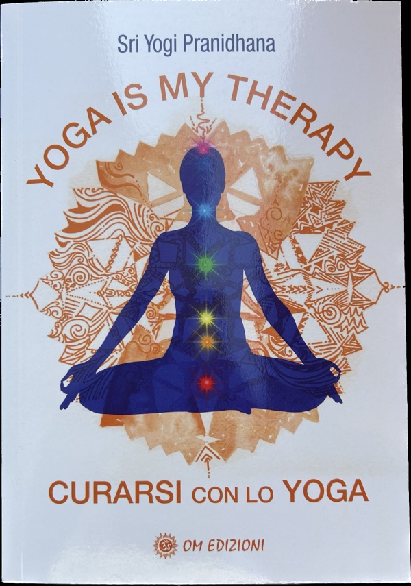 Yoga is My Thearapy - Curarsi con lo Yoga di Sri Yogi Pranidhana