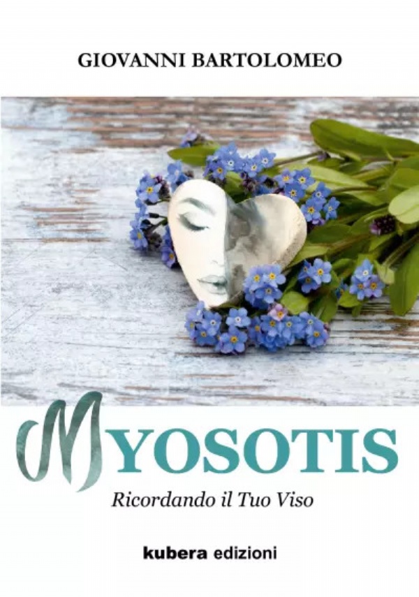 Myosotis. Ricordando Il Tuo Viso di Giovanni Bartolomeo