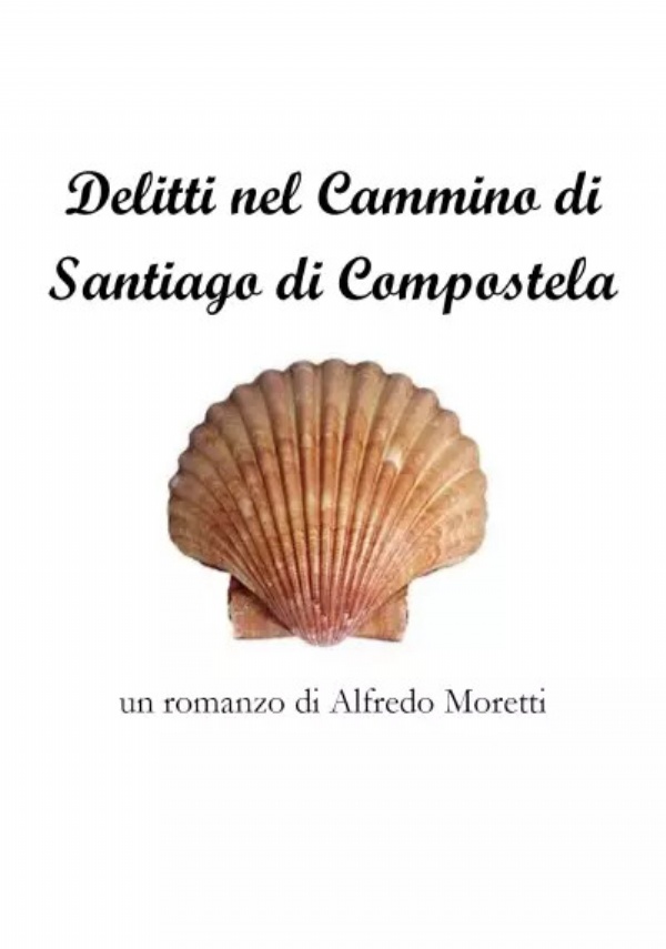 Delitti sul Cammino di Santiago di Compostela di Alfredo Moretti