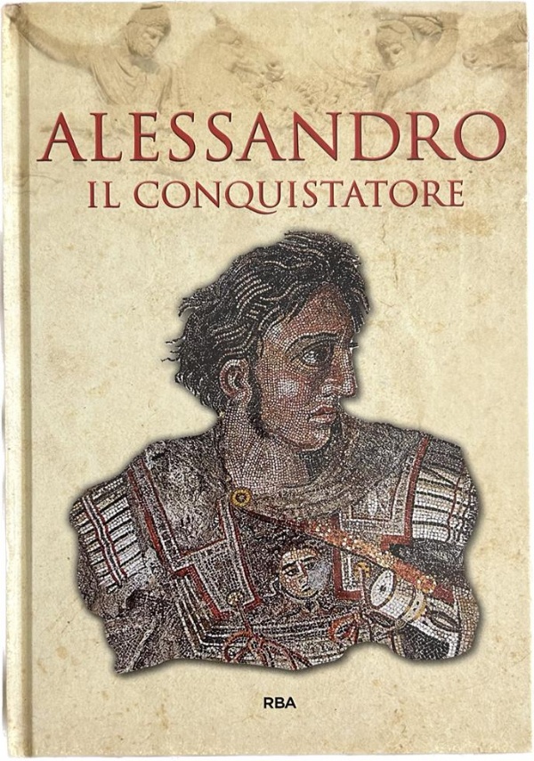 Gli episodi decisivi di Grecia e Roma n. 1 - Alessandro il conquistatore di AA.VV.