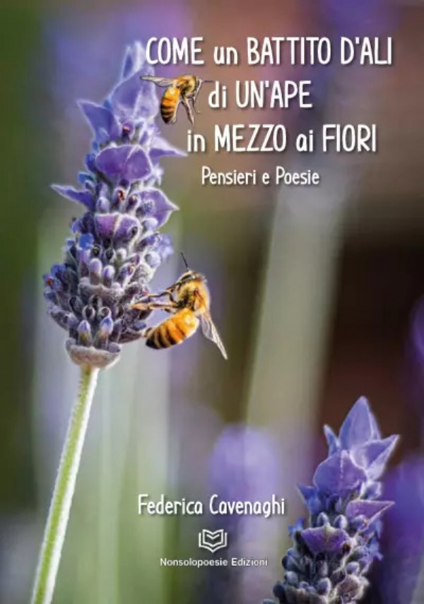 Come un battito d’ali di un’ape in mezzo ai fiori di Federica Cavenaghi