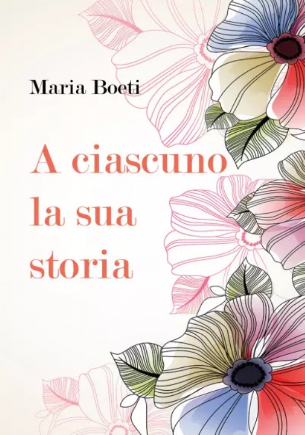 A ciascuno la sua storia di Maria Boeti