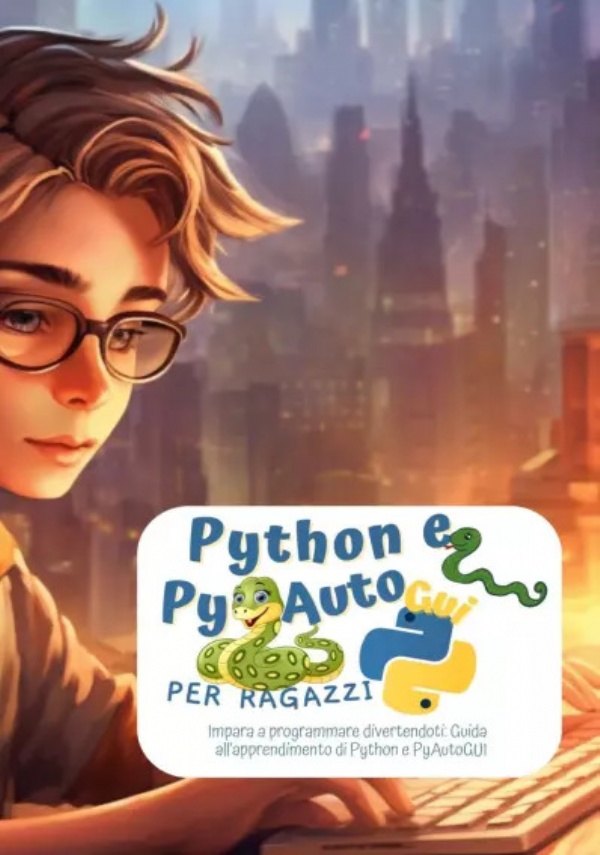 Python e PyAutoGui per ragazzi. Impara a programmare divertendoti: Guida all’apprendimento di Python e PyAutoGUI di Harding Martin