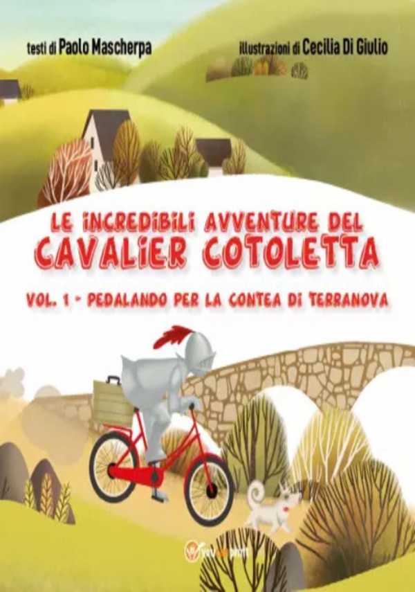 Le incredibili avventure del Cavalier Cotoletta - volume I Pedalando per la contea di Terranova. Pedalando per la contea di Terranova di Paolo Mascherpa