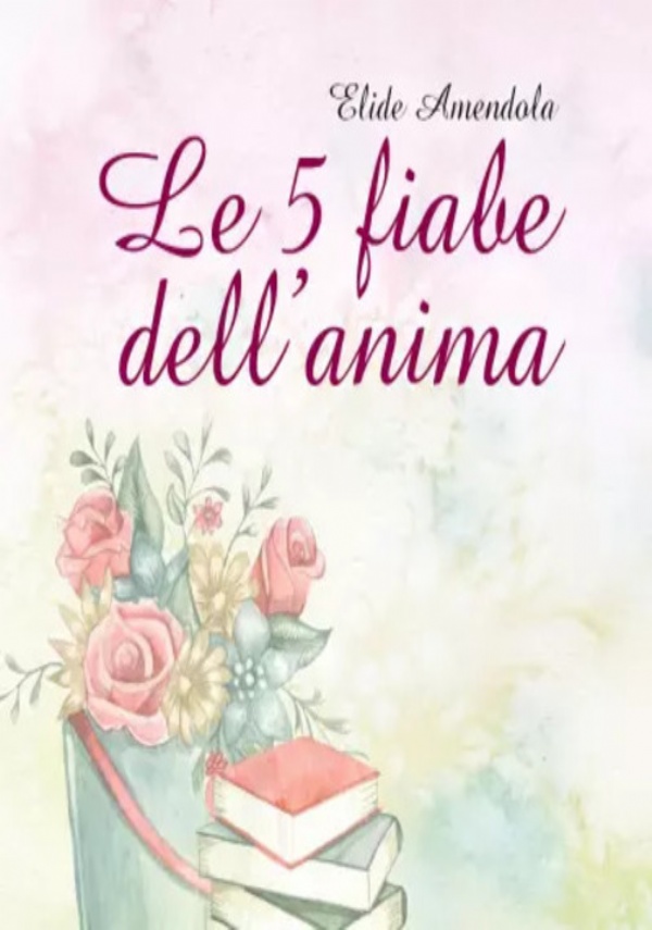 Le 5 fiabe dell’anima di Elide Amendola