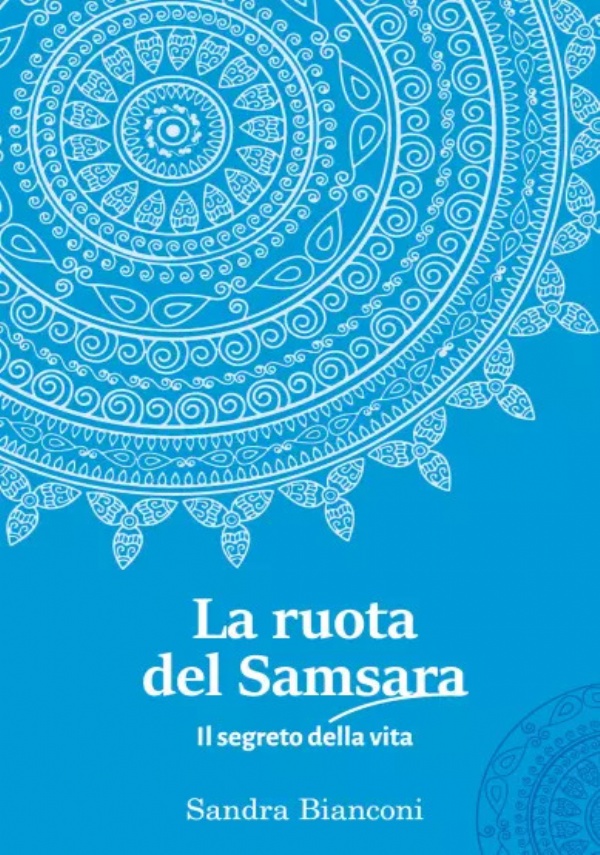 La ruota del Samsara – il segreto della vita di Sandra Bianconi