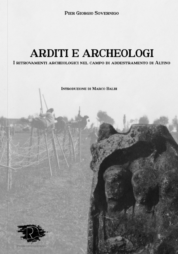 Arditi e Archeologi. I ritrovamenti archeologici nel campo di addestramento di Altino. Edizione esclusiva sponsorizzata dalla Libreria Libraria di Pier Giorgio Sovernigo