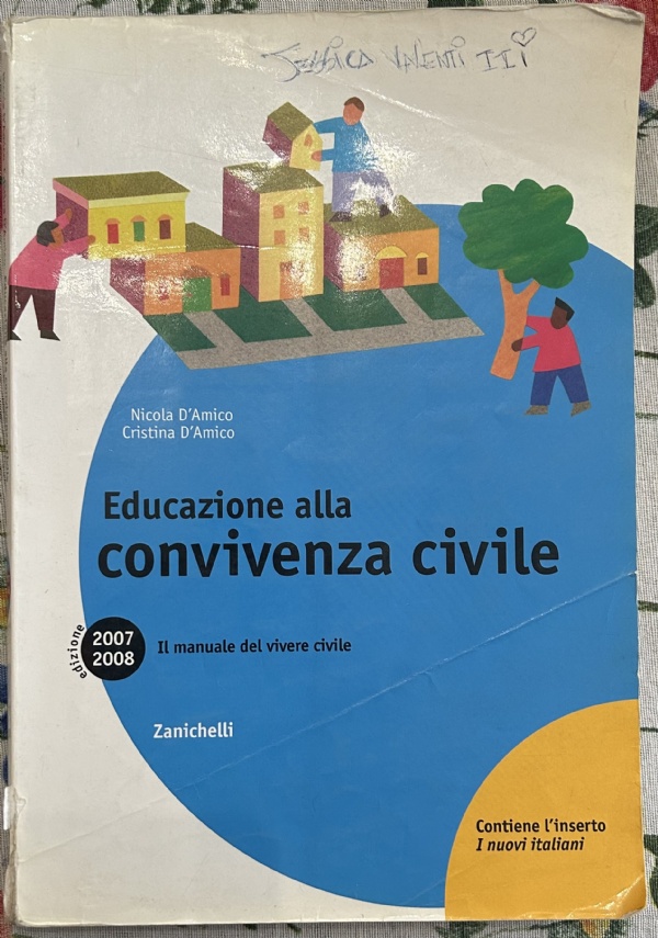 Educazione alla convivenza civile. Il manuale del vivere civile 2007-2008. Per le scuole superiori di Nicola D’Amico,          Cristina D’Amico